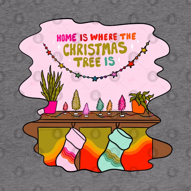 Home Is Where the Christmas Tree Is by Doodle by Meg